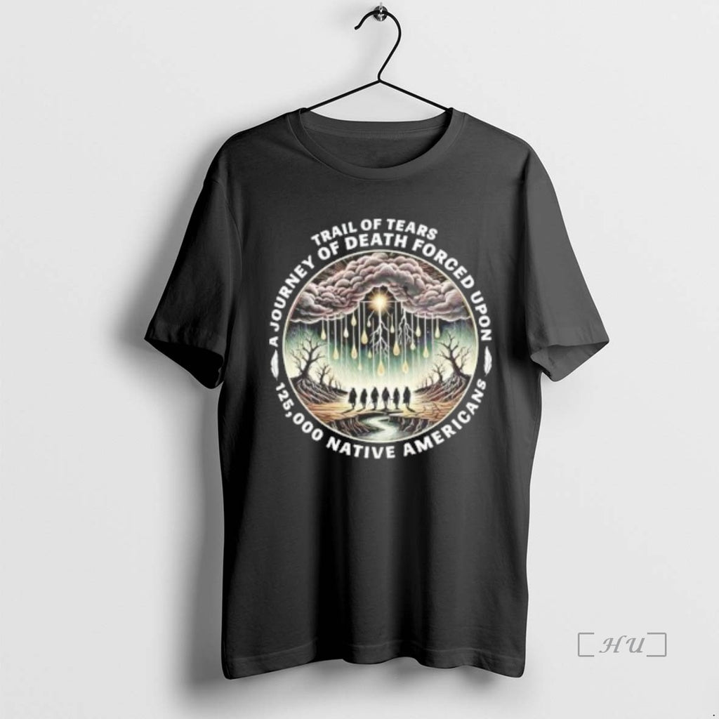 Officials Trail Of Tears Journey Of Death Forced Upon 125000 Native Americans Premium T Shirts Hoodie, Sweatshirt