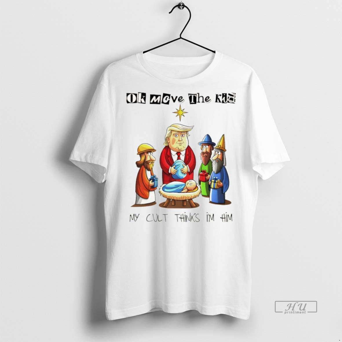 Officials Trump Baby Jesus Sarcastic Ok Moeve The Kid My Cult Thinks Im Him Premium T-Shirts, Hoodie, Sweatshirt