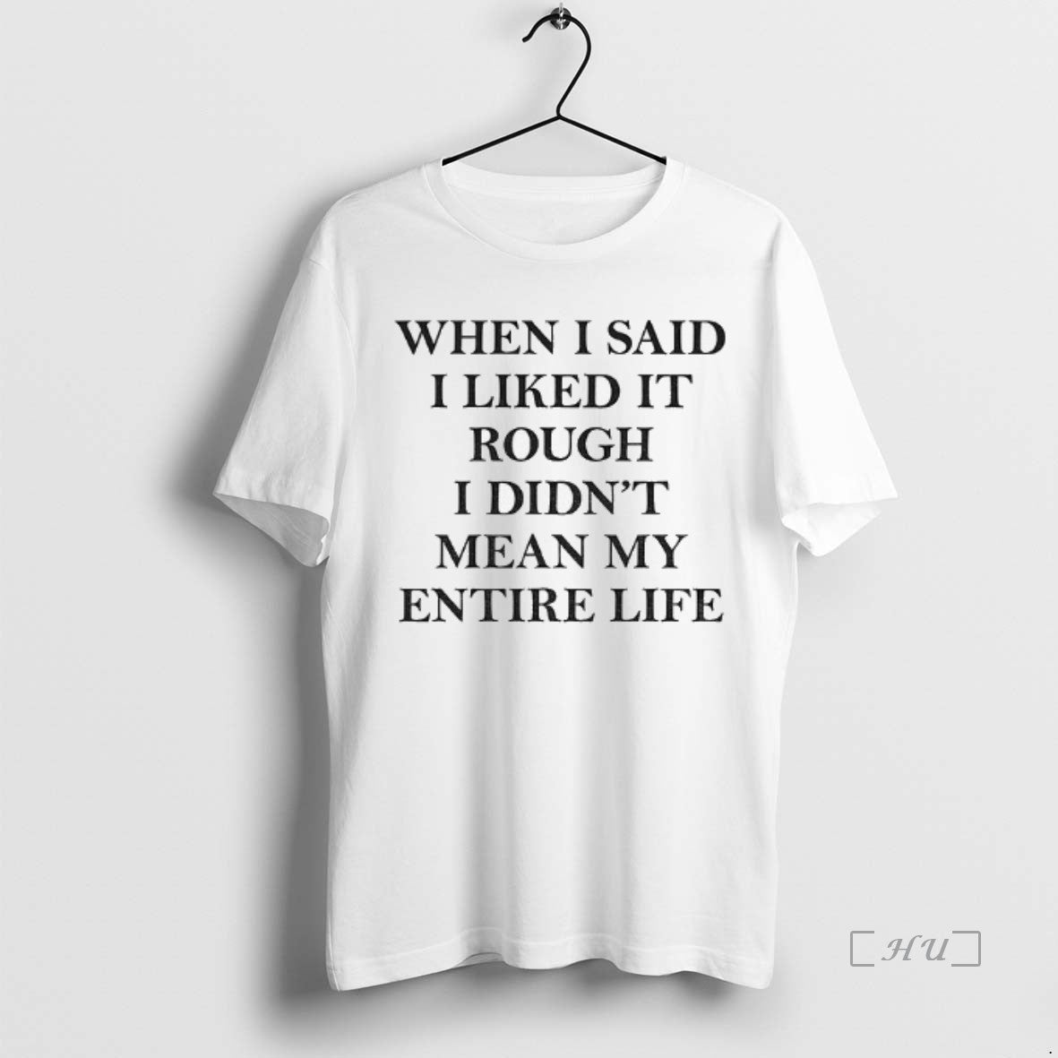 Officials When I Said I Liked It Rough I Didnt Mean My Entire Life Premium T-Shirts, Hoodie, Sweatshirt | InkNestWear.com