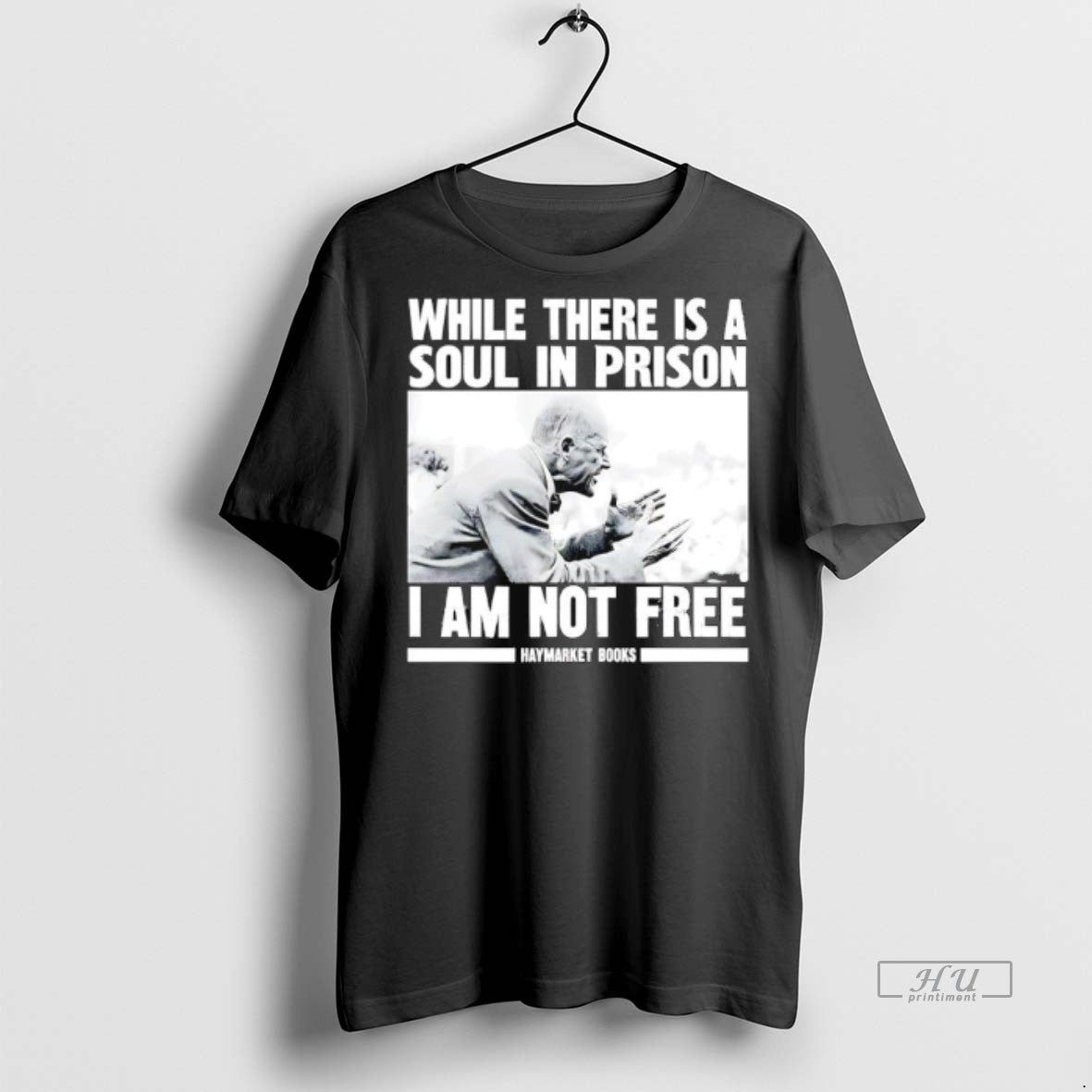 Officials While There Is A Soul In Prison I Am Not Free Haymarket Books Premium T-Shirts, Hoodie, Sweatshirt