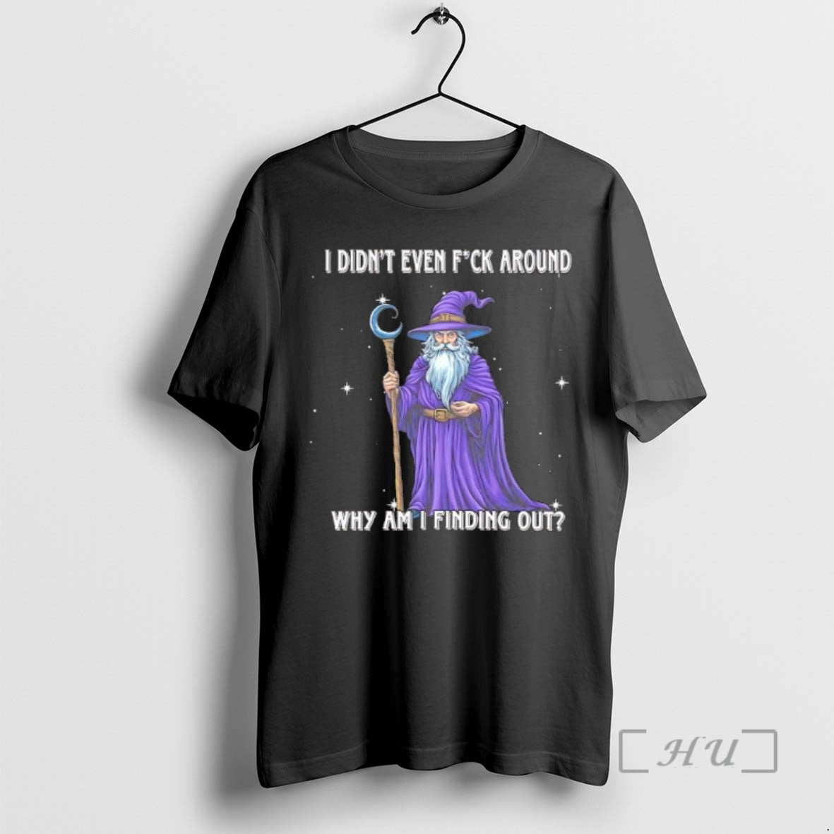 Officials Wizard I Didnt Even Fuck Around Why Am I Finding Out Premium T Shirts Hoodie, Sweatshirt | InkNestWear.com
