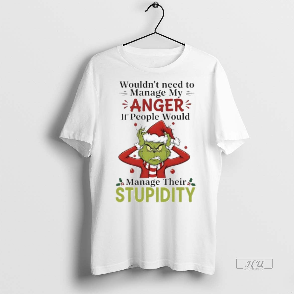 Officials Xmas Grinch Wouldnt Need To Manage My Anger If People Would Manage Their Stupidity T-Shirts, Hoodie, Sweatshirt