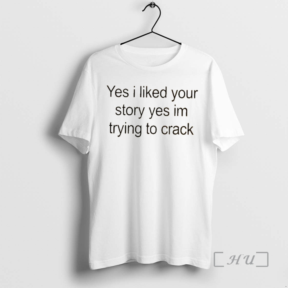 Officials Yes I Liked Your Story Yes Im Trying To Crack Premium T Shirts Sweater