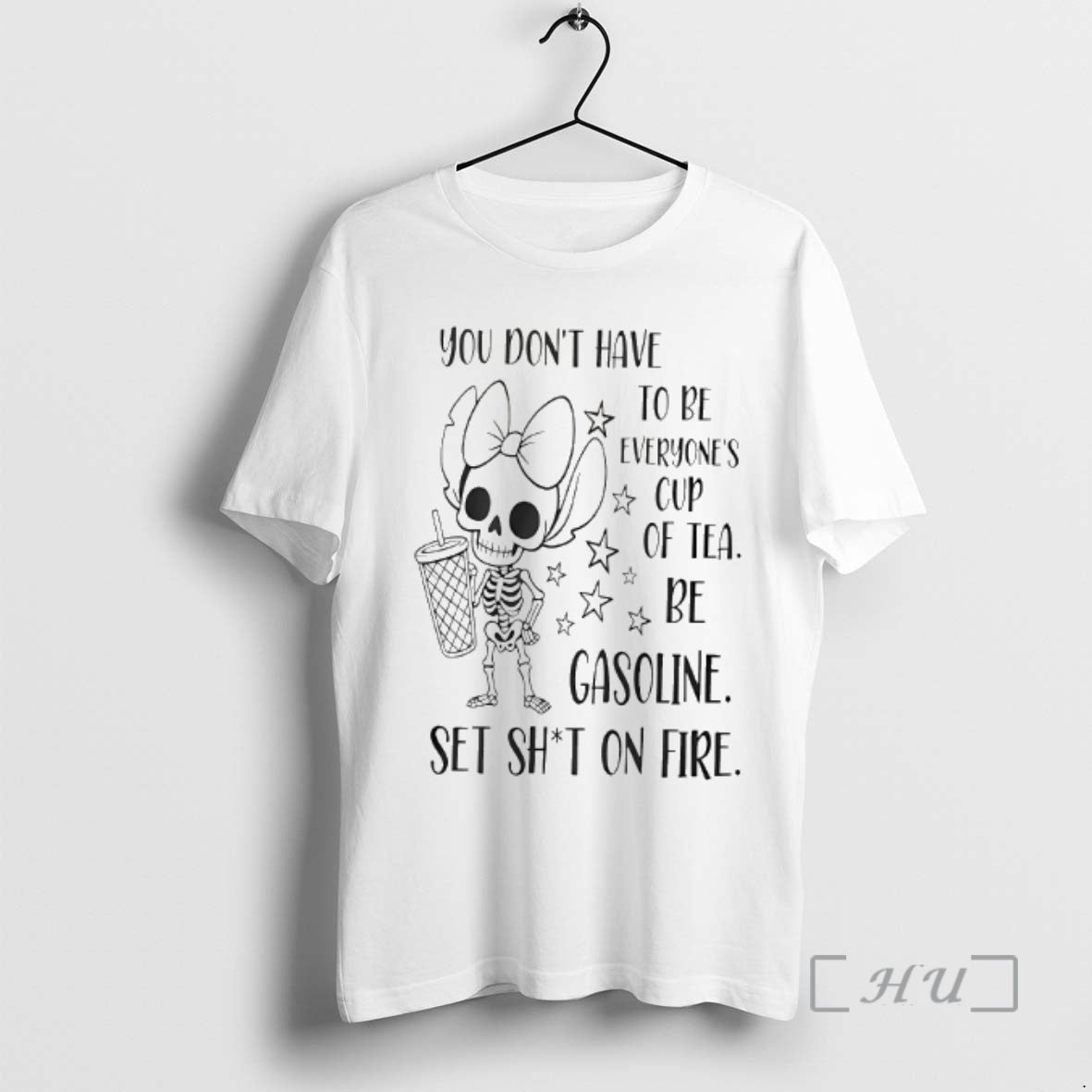 Officials You Dont Have To Be Everyones Cup Of Tea Be Gasoline Skeleton Premium T-Shirts, Hoodie, Sweatshirt