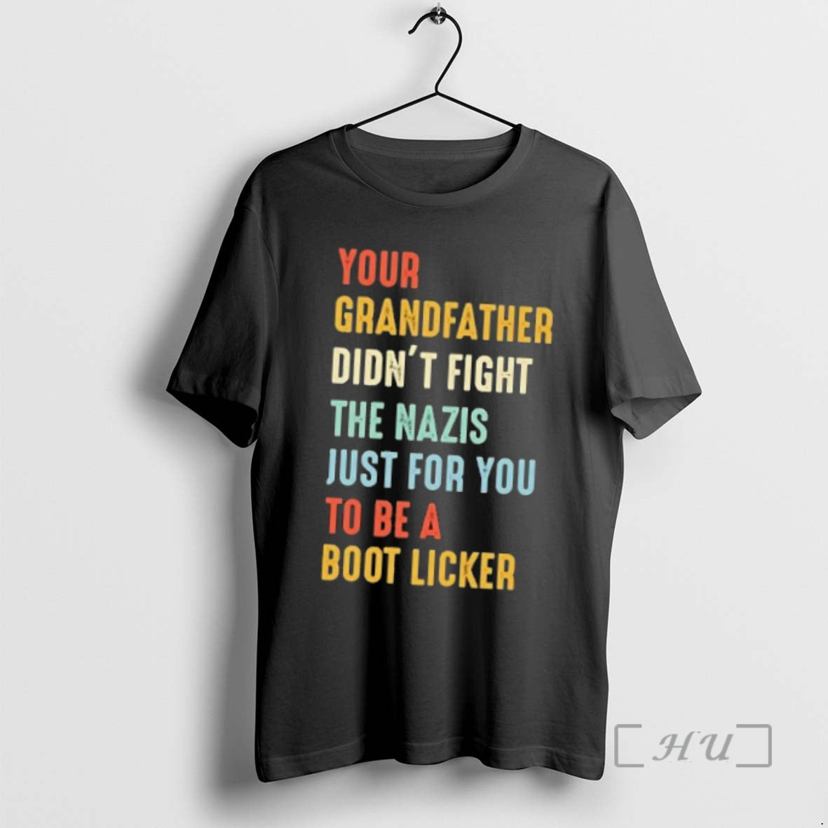 Officials Your Grandfather Didnt Fight The Nazis Just For You To Be A Boot Licker T-Shirts, Hoodie, Sweatshirt