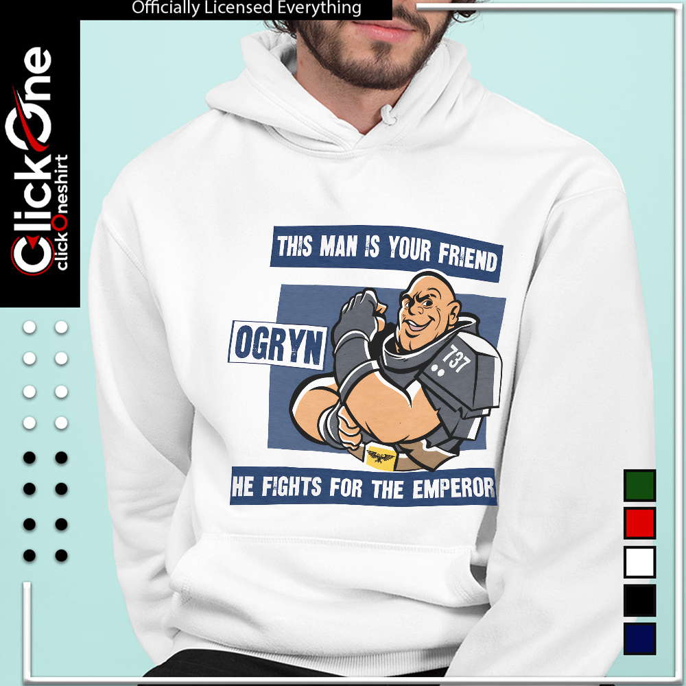 Ogryn this man is your friend he fights for the emperor shirt
