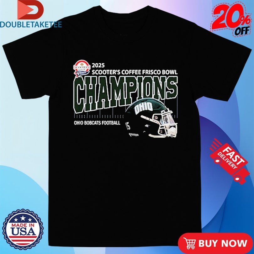 Ohio Bobcats Football Are Scooter’s Coffee Frisco Bowl Champions Helmet At Ford Center At The Star On December 23 2025 Shirts