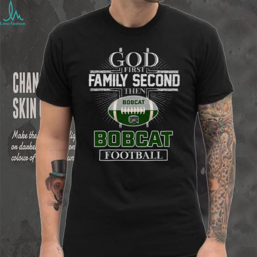 Ohio Bobcats God First Family Second Football Fan T Shirt