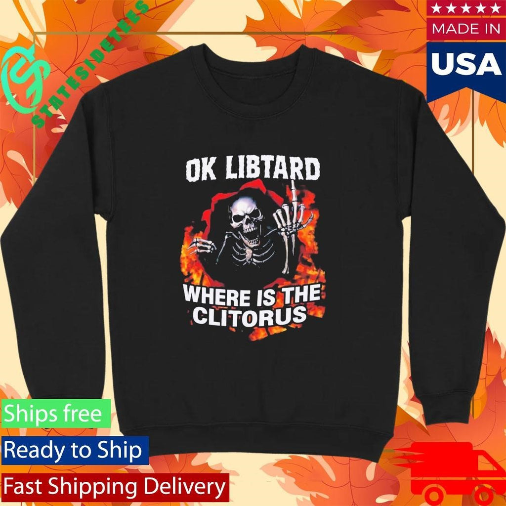Ok Libtard Where is the Clitorus Shirt