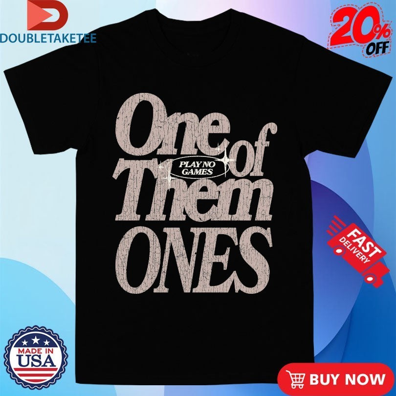 One Of Them Ones Play No Games Outrank Shirts