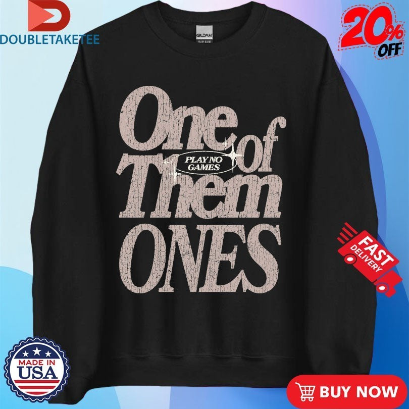 One Of Them Ones Play No Games Outrank Shirts