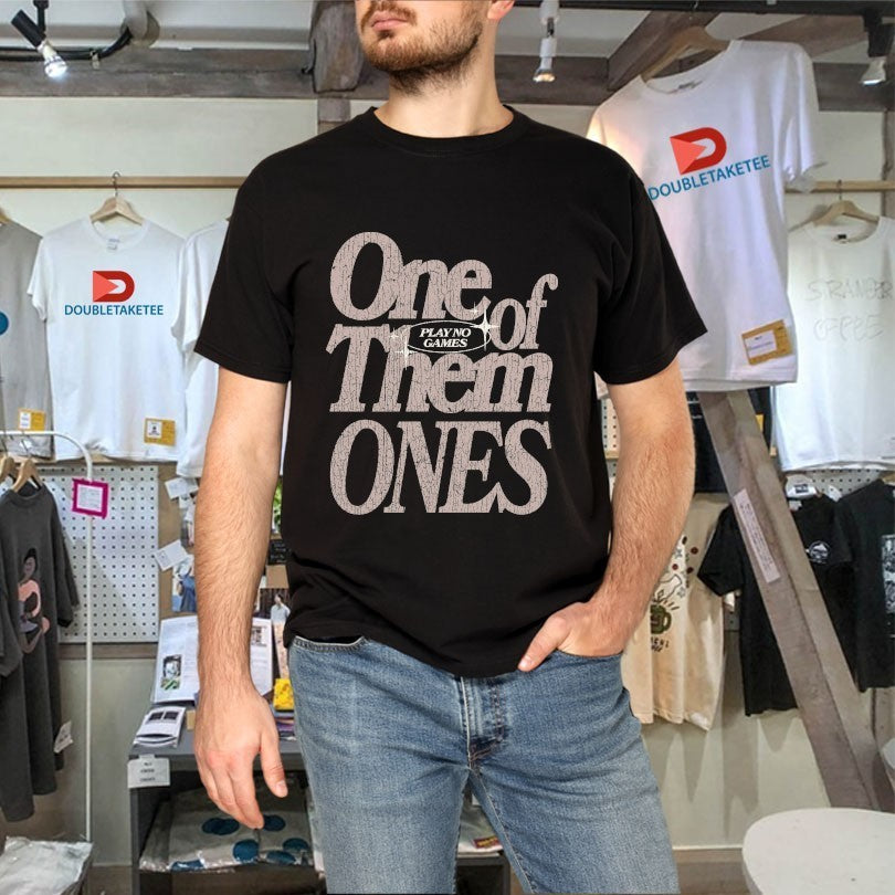One Of Them Ones Play No Games Outrank Shirts
