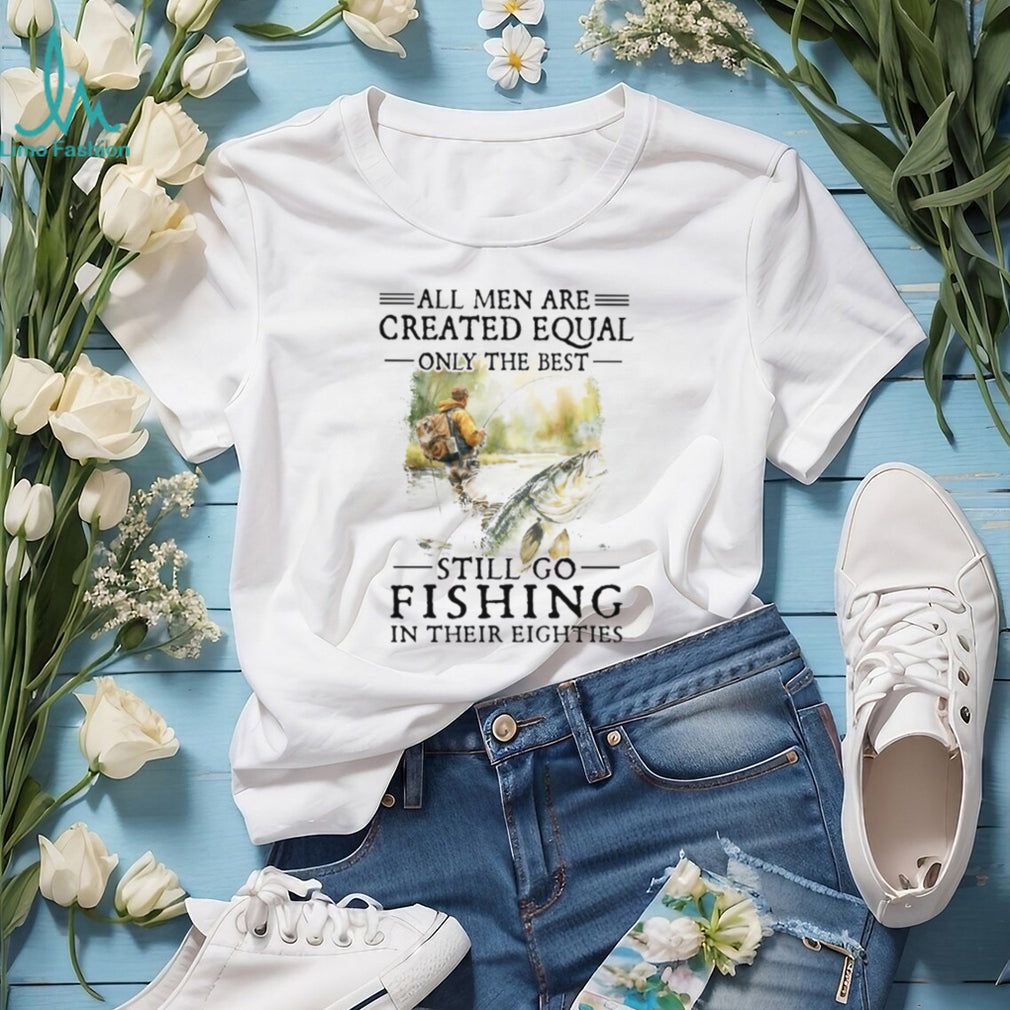 Only The Best Men Still Go Fishing In Their Eighties Bass Fishing Gift T Shirt