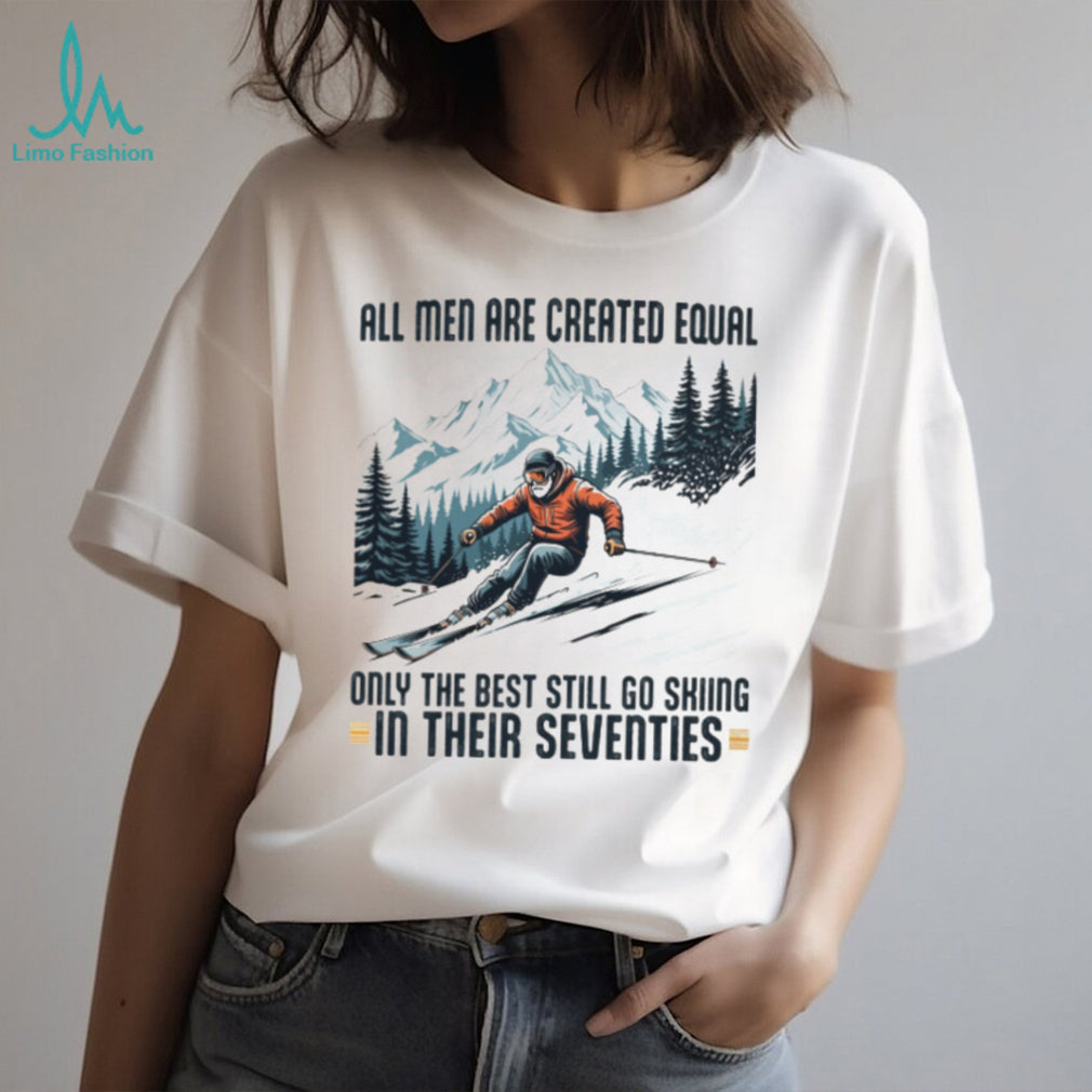 Only The Best Men Still Go Skiing In Their Seventies Winter Sports Long Sleeve T Shirt
