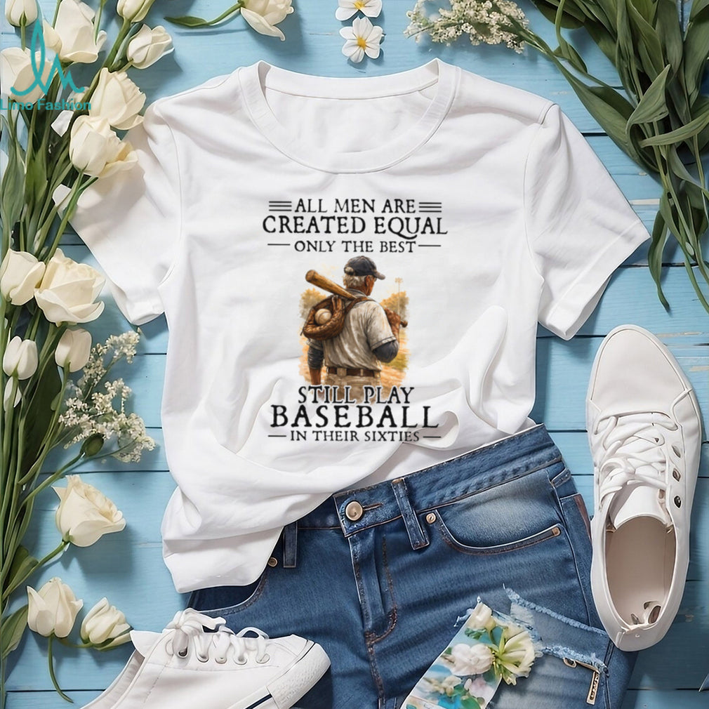 Only The Best Still Play Baseball In Their Sixties Men’s T Shirt