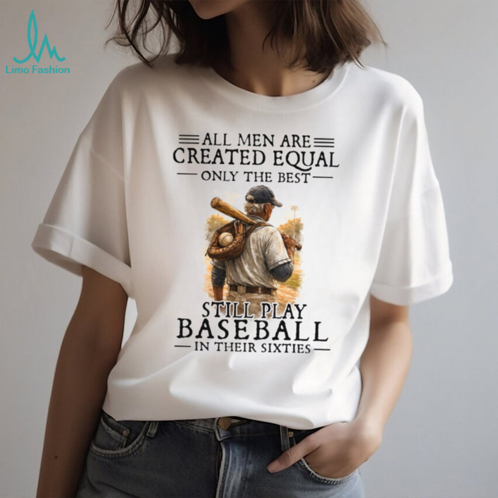 Only The Best Still Play Baseball In Their Sixties Men’s T Shirt