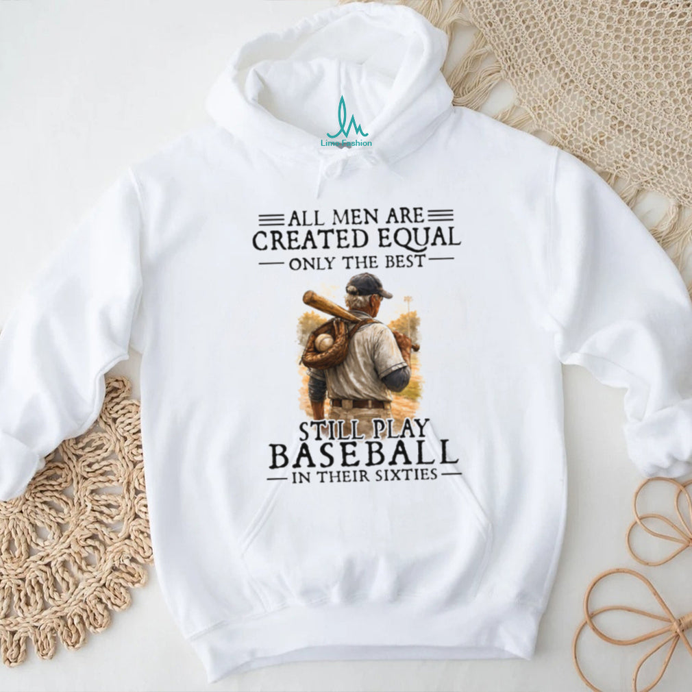 Only The Best Still Play Baseball In Their Sixties Men’s T Shirt