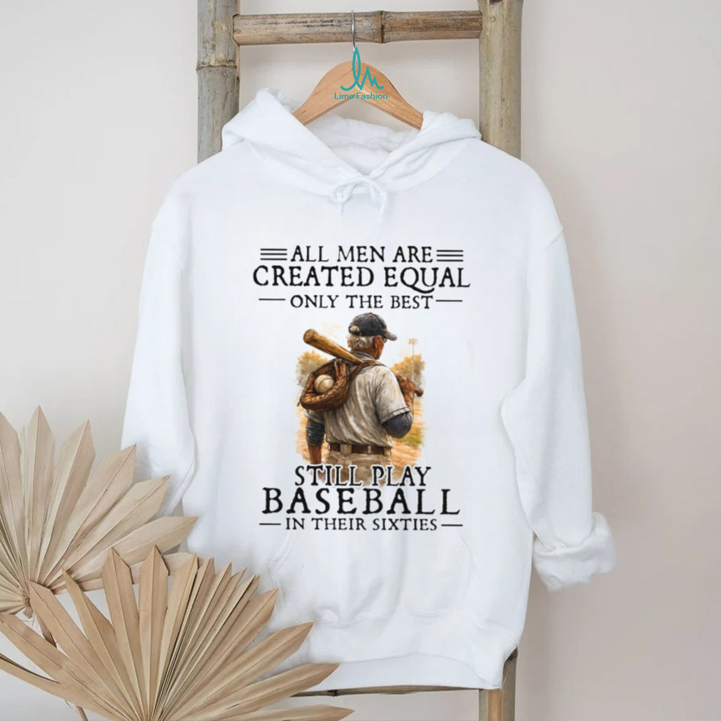 Only The Best Still Play Baseball In Their Sixties Men’s T Shirt