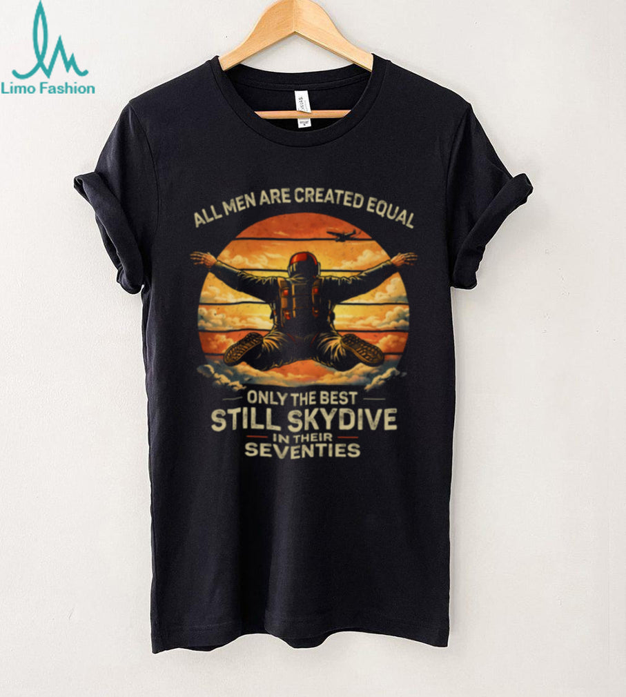 Only The Best Still Skydive In Their Seventies Retro T Shirt