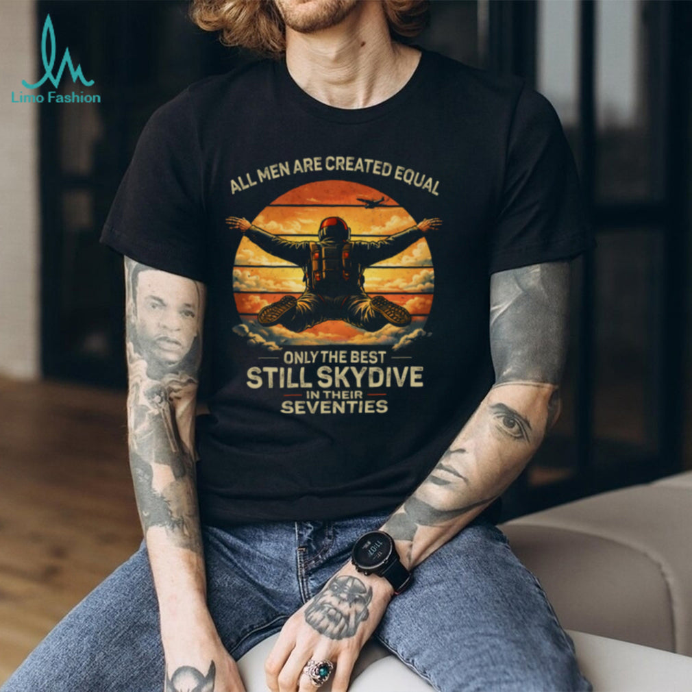 Only The Best Still Skydive In Their Seventies Retro T Shirt