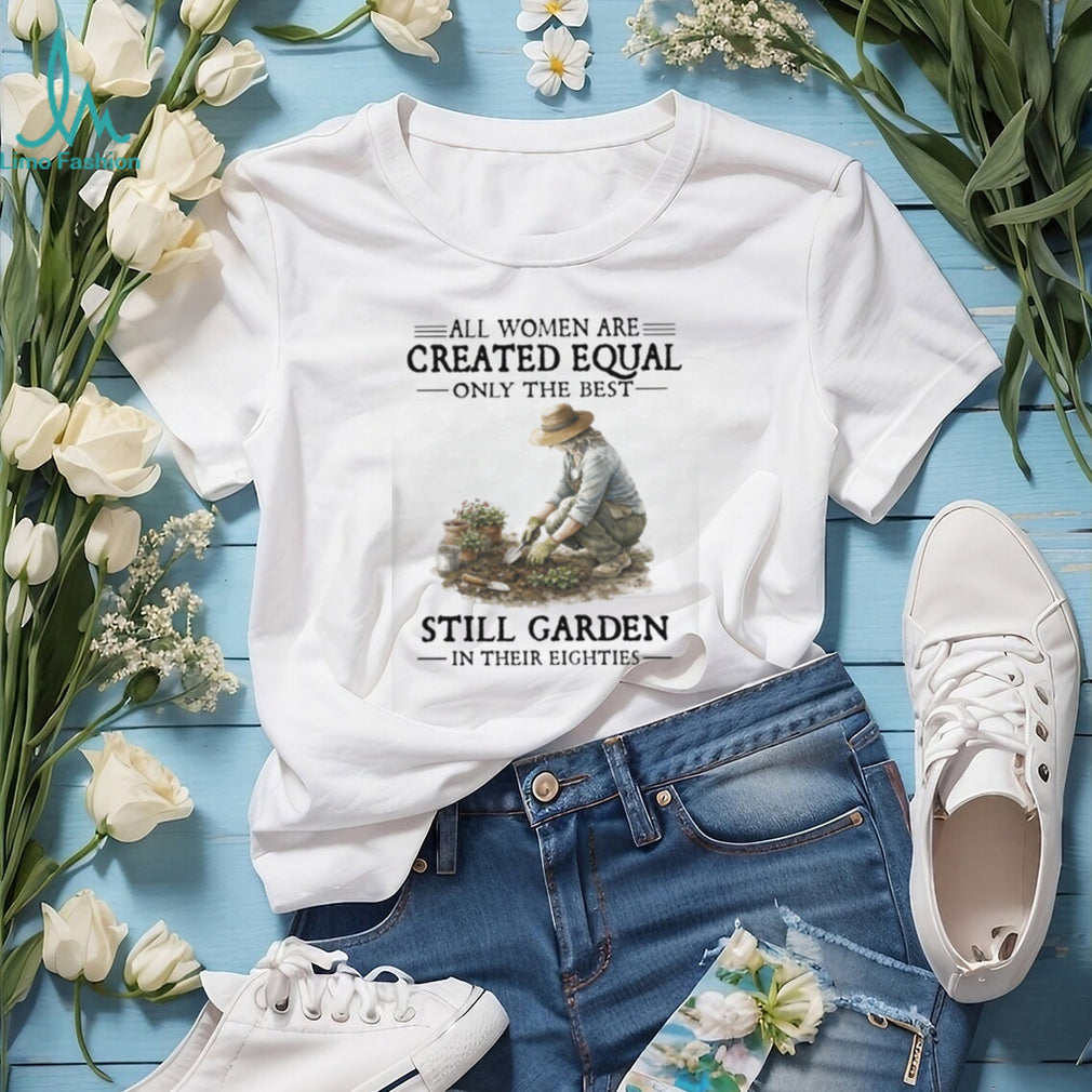 Only The Best Women Garden In Their Eighties Gardening T Shirt