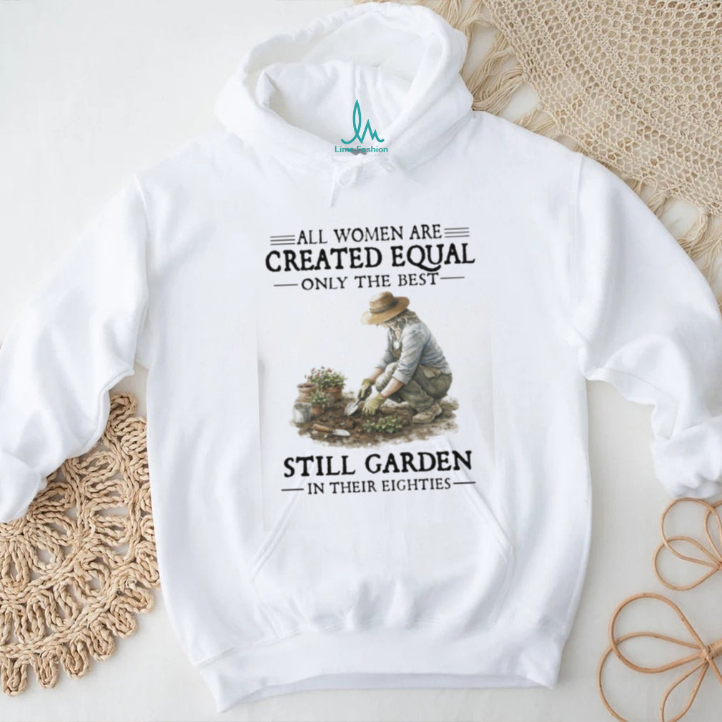 Only The Best Women Garden In Their Eighties Gardening T Shirt