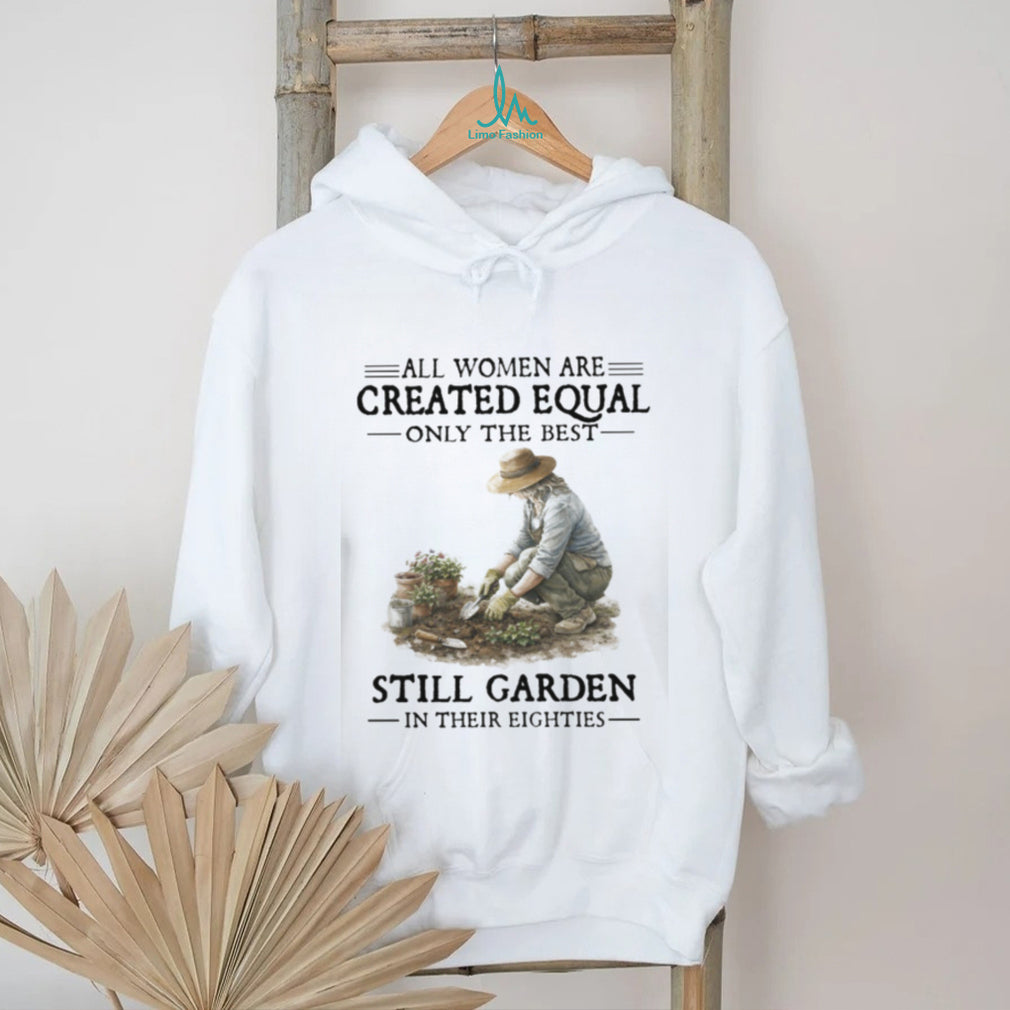 Only The Best Women Garden In Their Eighties Gardening T Shirt
