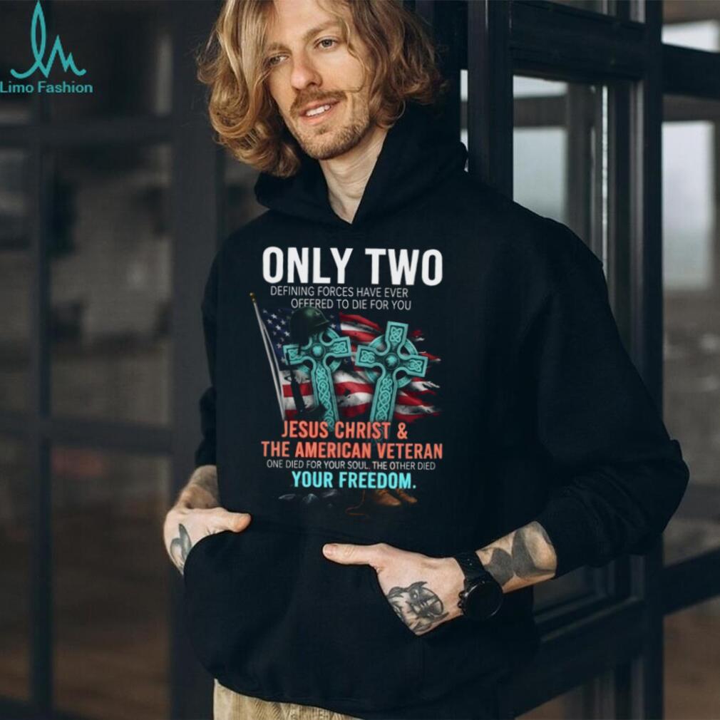 Only Two Defining Forces Jesus Christ and the American Veteran Tee