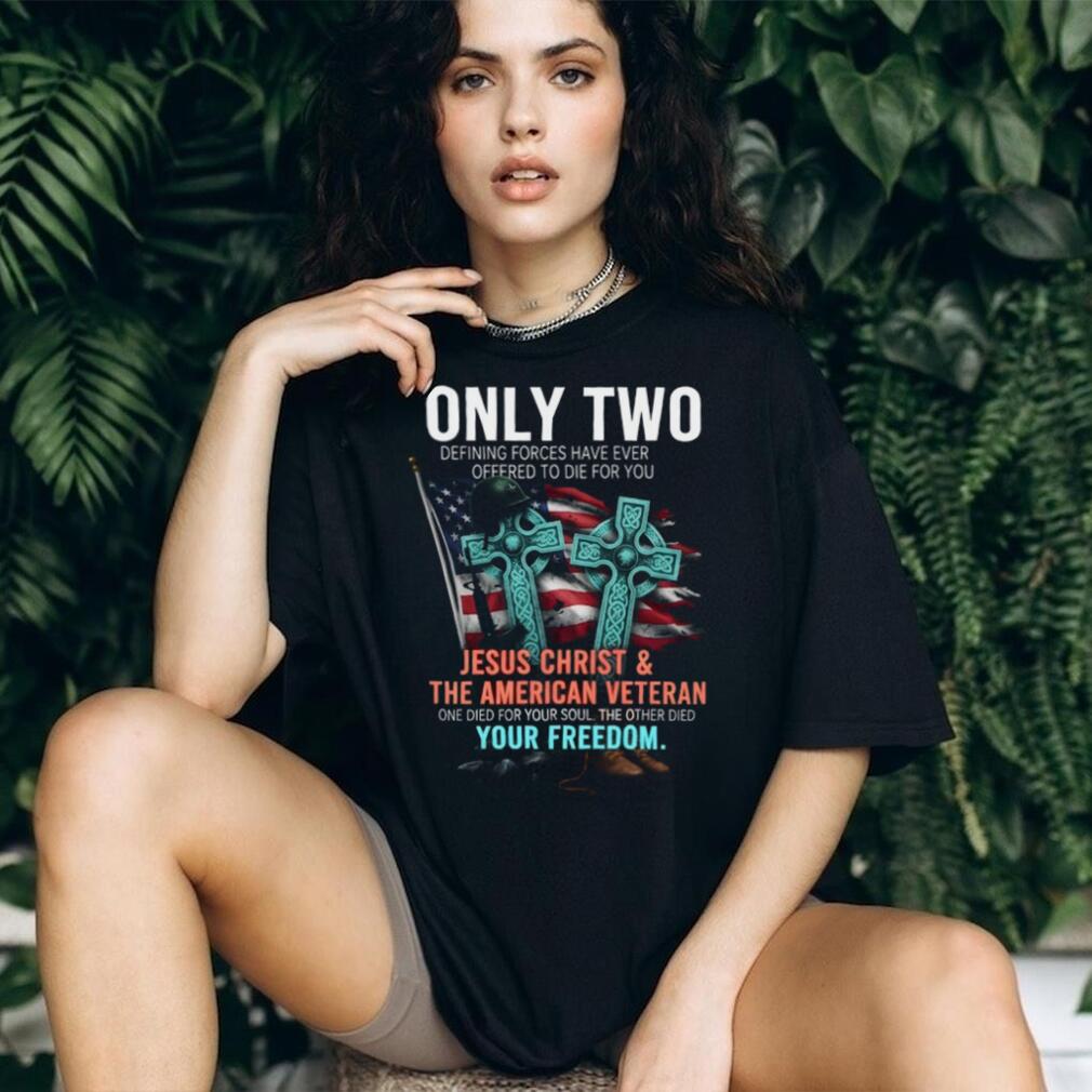 Only Two Defining Forces Jesus Christ and the American Veteran Tee