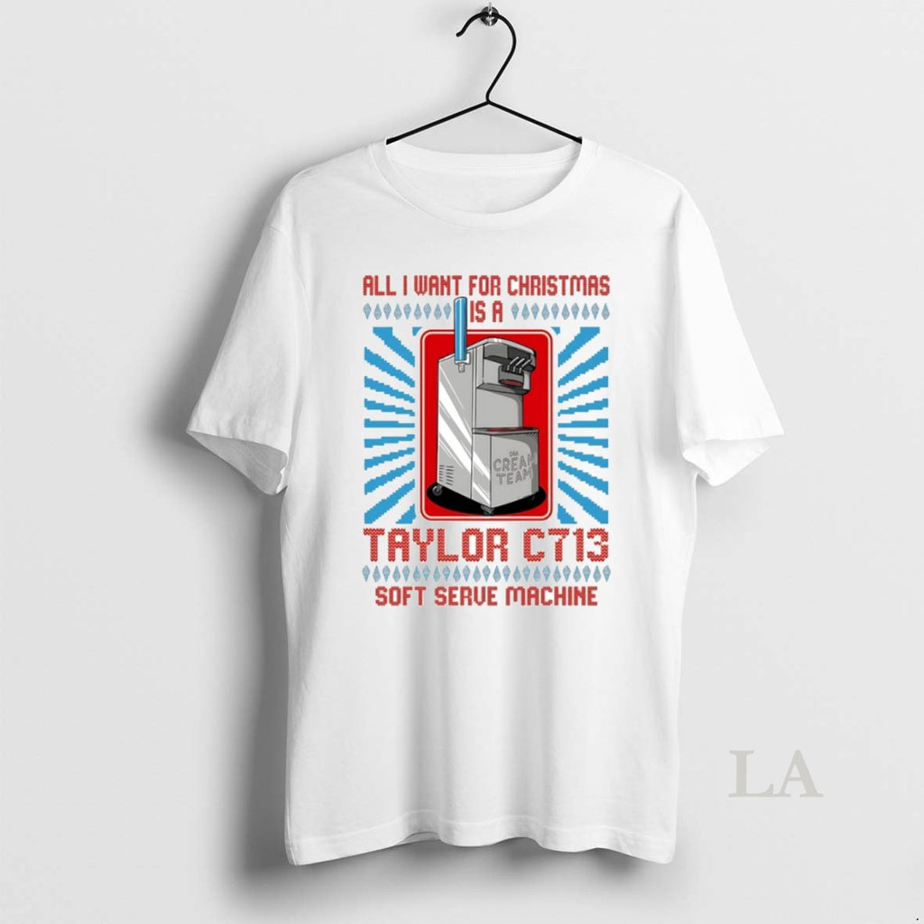 Original All I Want For Christmas Is A Taylor C713 Soft Serve Machine Ugly Christmas T-Shirts, Hoodie, Sweatshirt