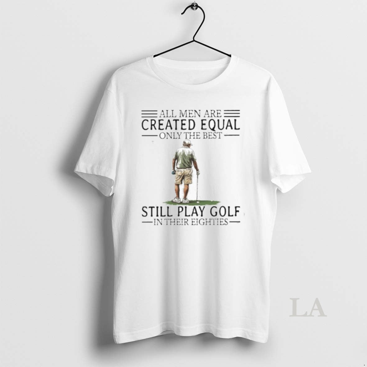 Original All Men Are Created Equal Only The Best Still Play Golf In Their Eighties T-Shirts, Hoodie, Sweatshirt