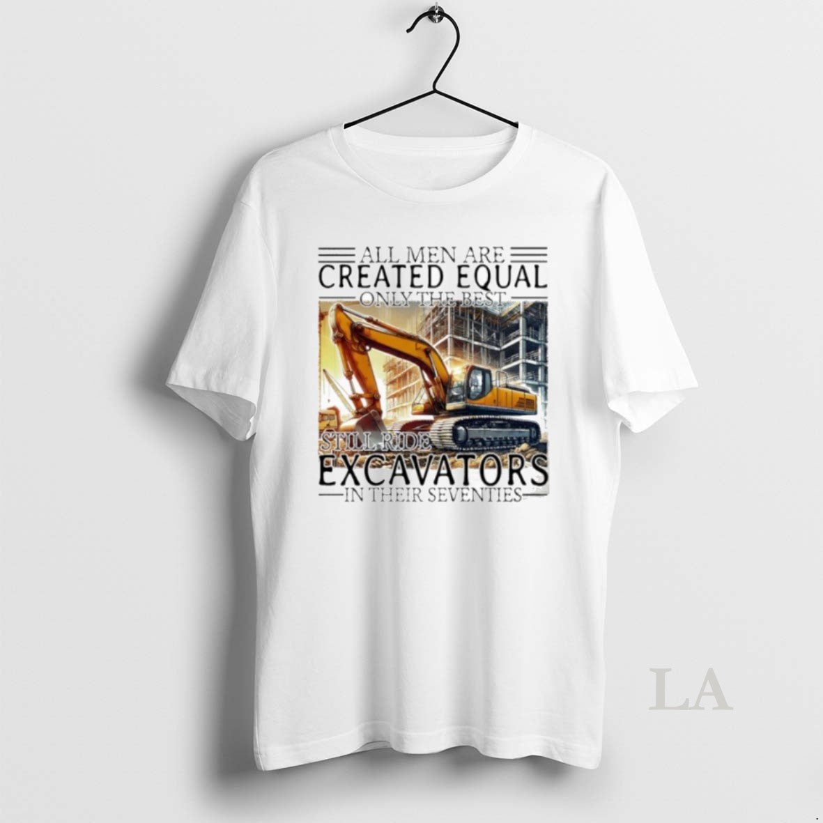 Original All Men Are Created Equal Only The Best Still Ride Excavators In Their Eighties T-Shirts, Hoodie, Sweatshirt