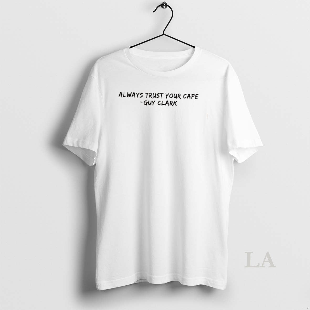 Original Always Trust Your Cape Guy Clark Quote T-Shirts, Hoodie, Sweatshirt | InkNestWear.com