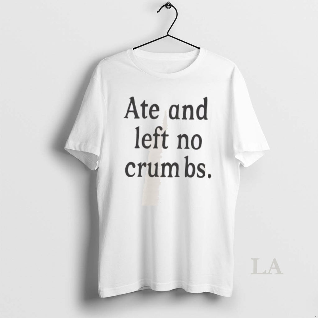 Original Ate And Left No Crumbs