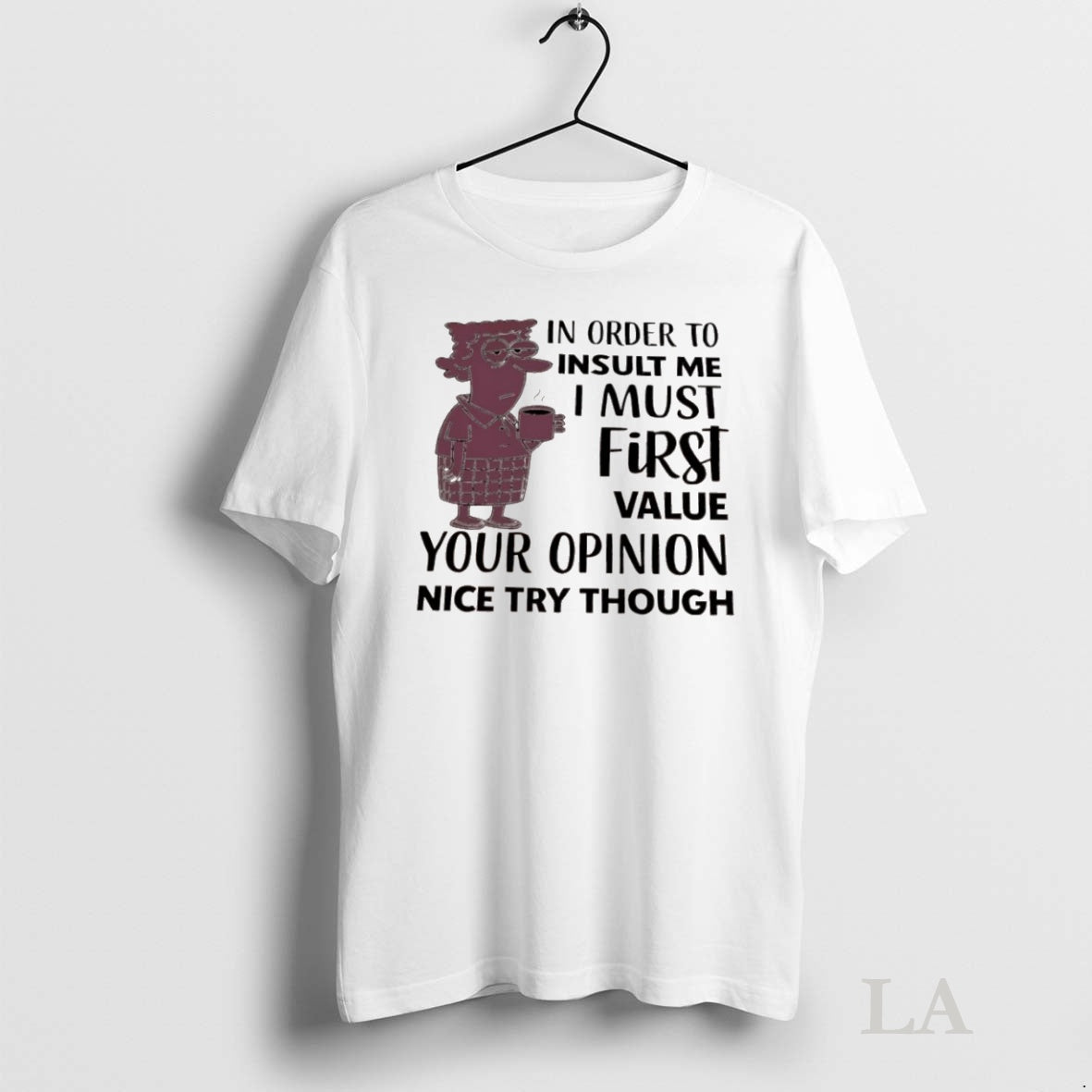 Original Aunty Acid In Order To Insult Me I Must First Value Your Opinion Nice T-Shirts, Hoodie, Sweatshirt | InkNestWear.com
