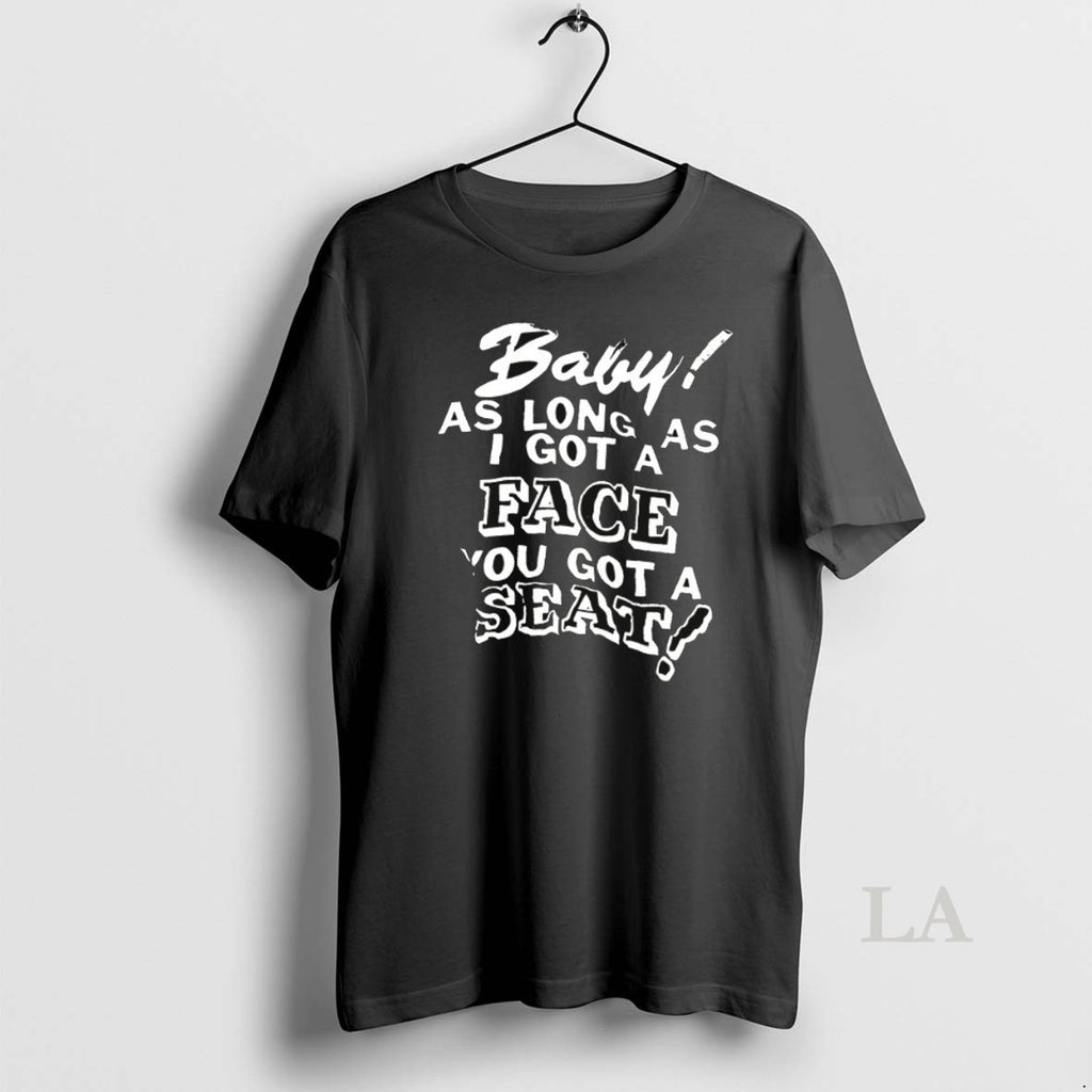 Original Baby As Long As I Got A Face You Got A Seat Ceramic Ceramic T-Shirts, Hoodie, Sweatshirt | InkNestWear.com