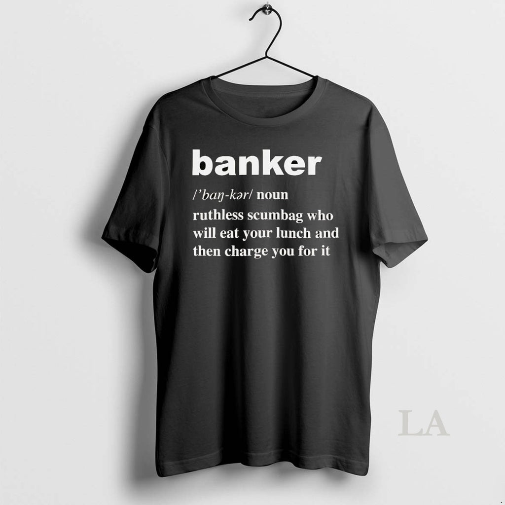 Original Banker Definition Meaning Ruthless Scumbag Who Will Eat Your Lunch T-Shirts, Hoodie, Sweatshirt | InkNestWear.com