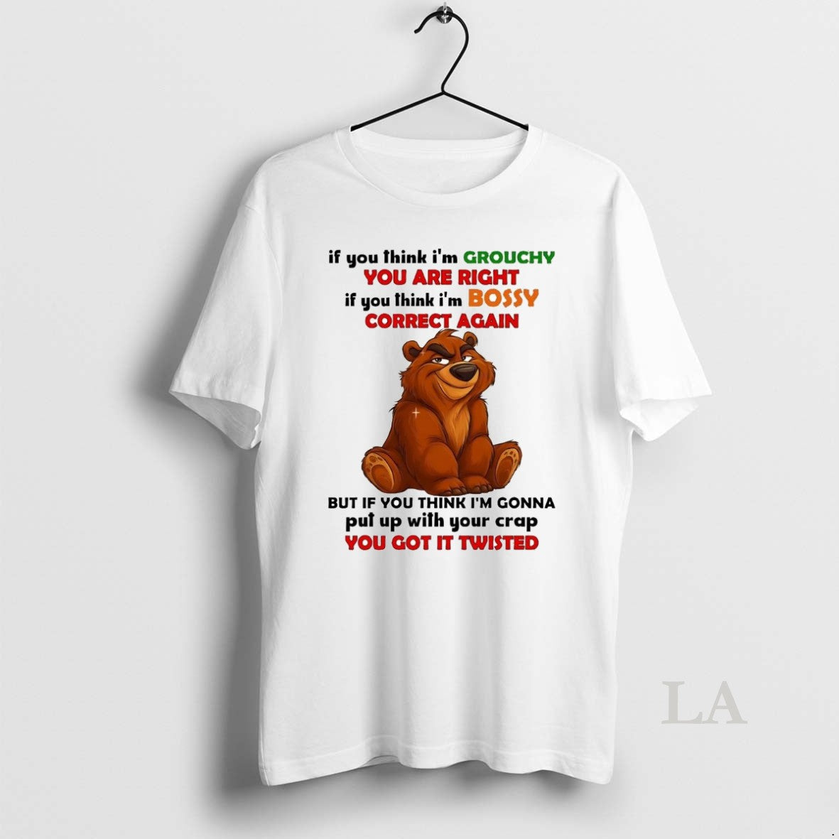 Original Bear If You Think Im Grouchy You Are Right Im Bossy Correct Again