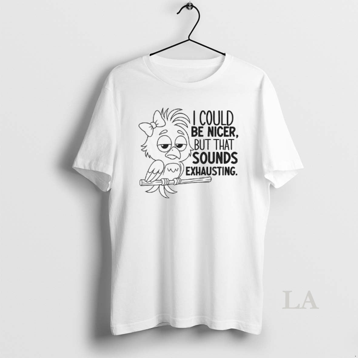 Original Bird I Could Be Nicer But That Sounds Exhausting T-Shirts, Hoodie, Sweatshirt | InkNestWear.com