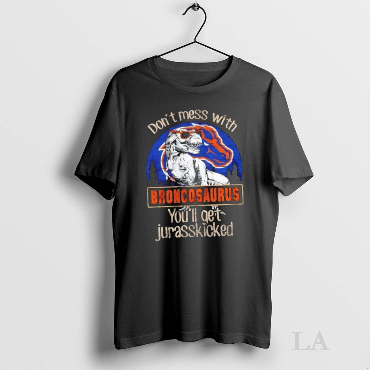 Original Boise State Broncos Dont Mess With Broncosaurus Youll Get Jurasskicked T-Shirts, Hoodie, Sweatshirt