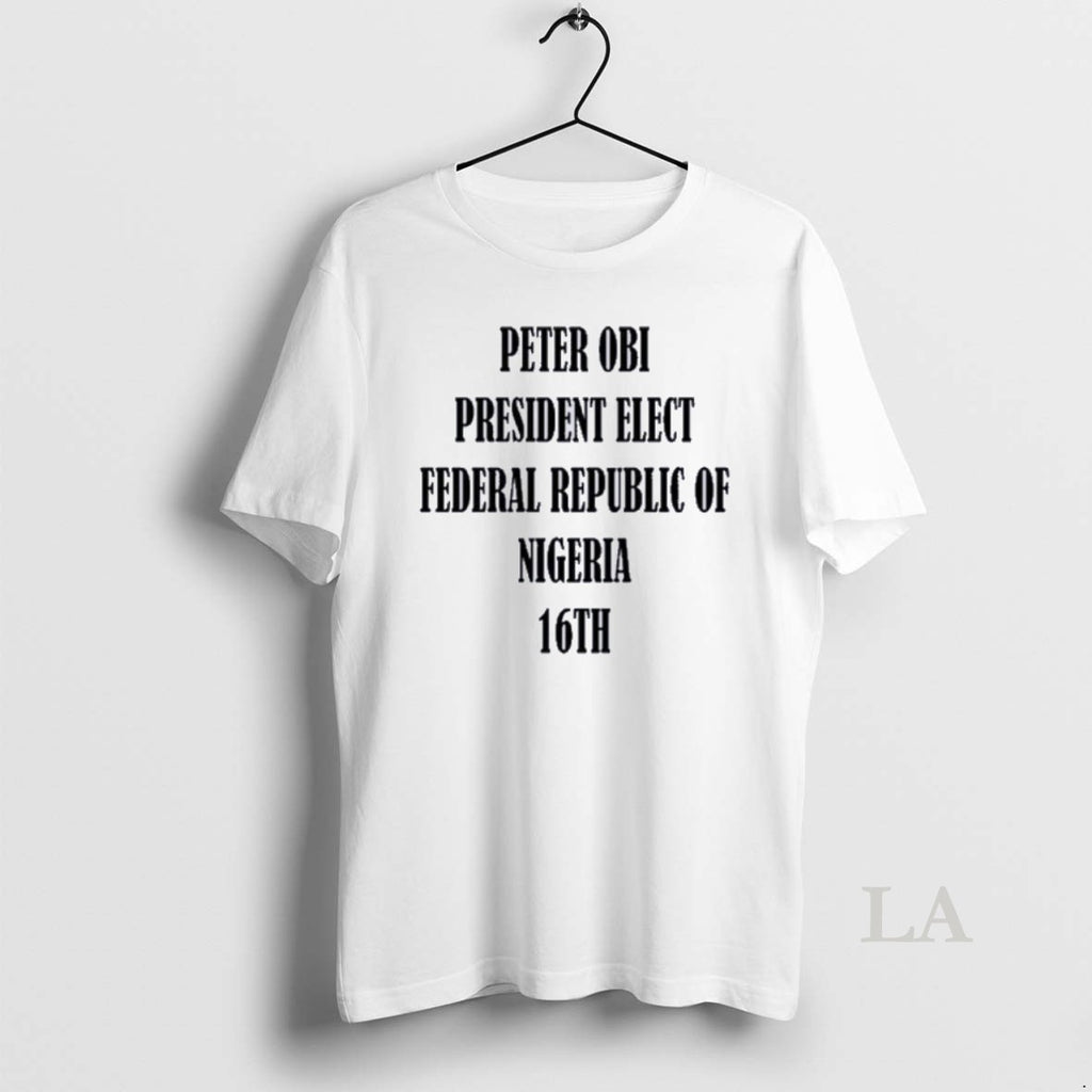 Original Bola Ahmed Tinubu Peter Obi President Elect Federal Republic Of Nigeria 16th T-Shirts, Hoodie, Sweatshirt