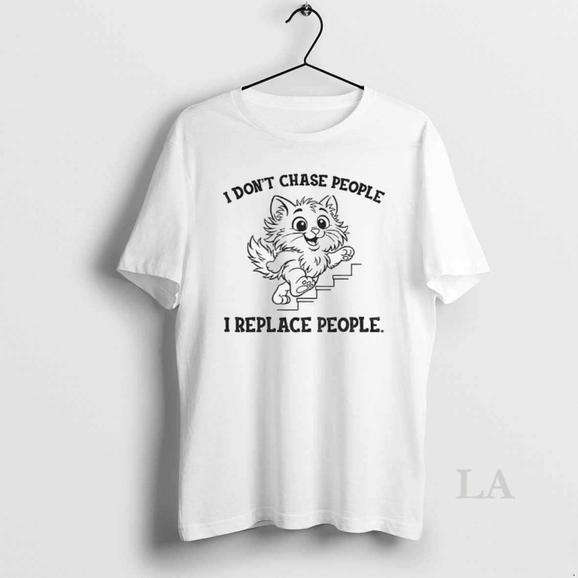 Original Cat I Dont Chase People I Replace People T-Shirts, Hoodie, Sweatshirt | InkNestWear.com