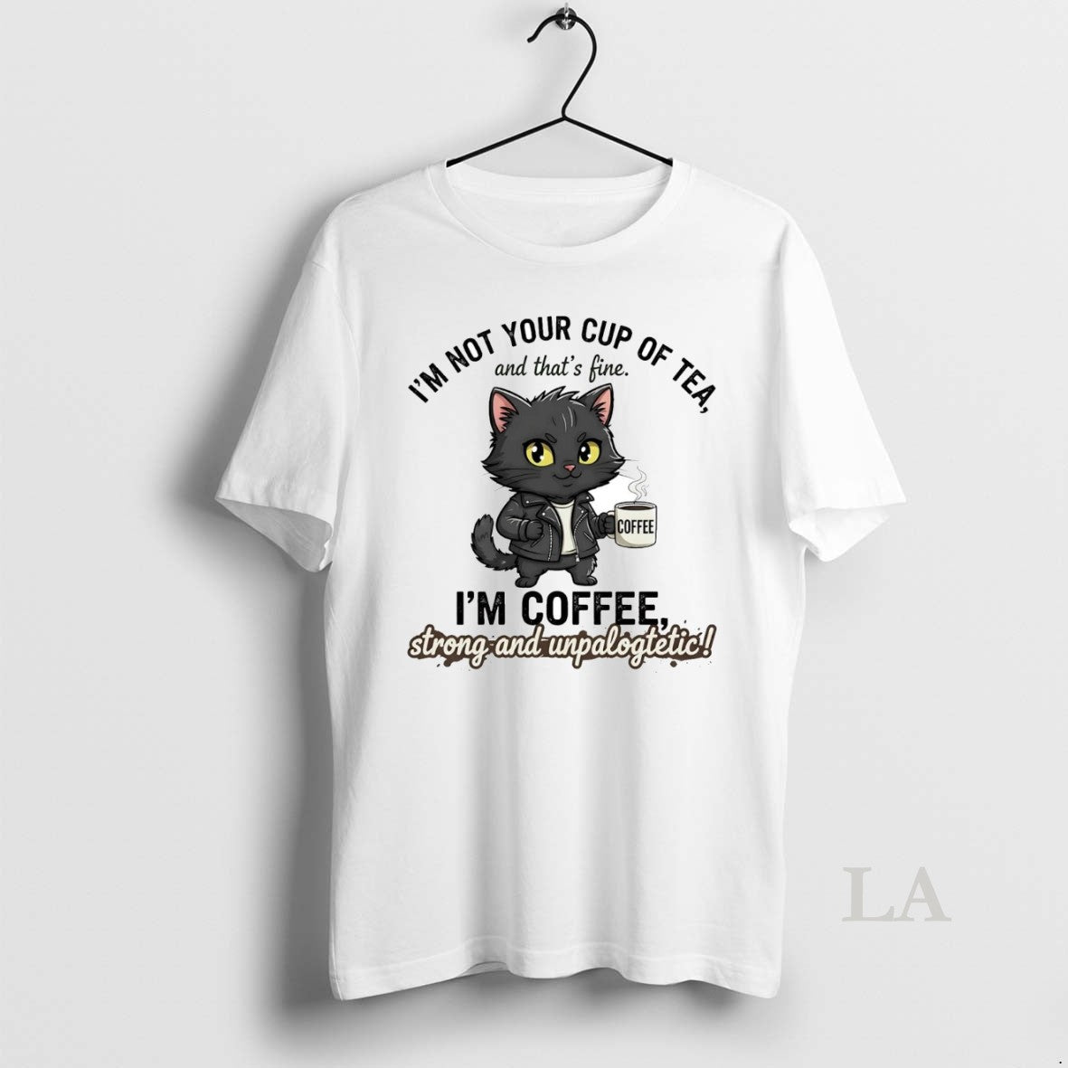 Original Cat Im Not Your Cup Of Tea Im Coffee Strong Unpalogtetic T-Shirts, Hoodie, Sweatshirt | InkNestWear.com