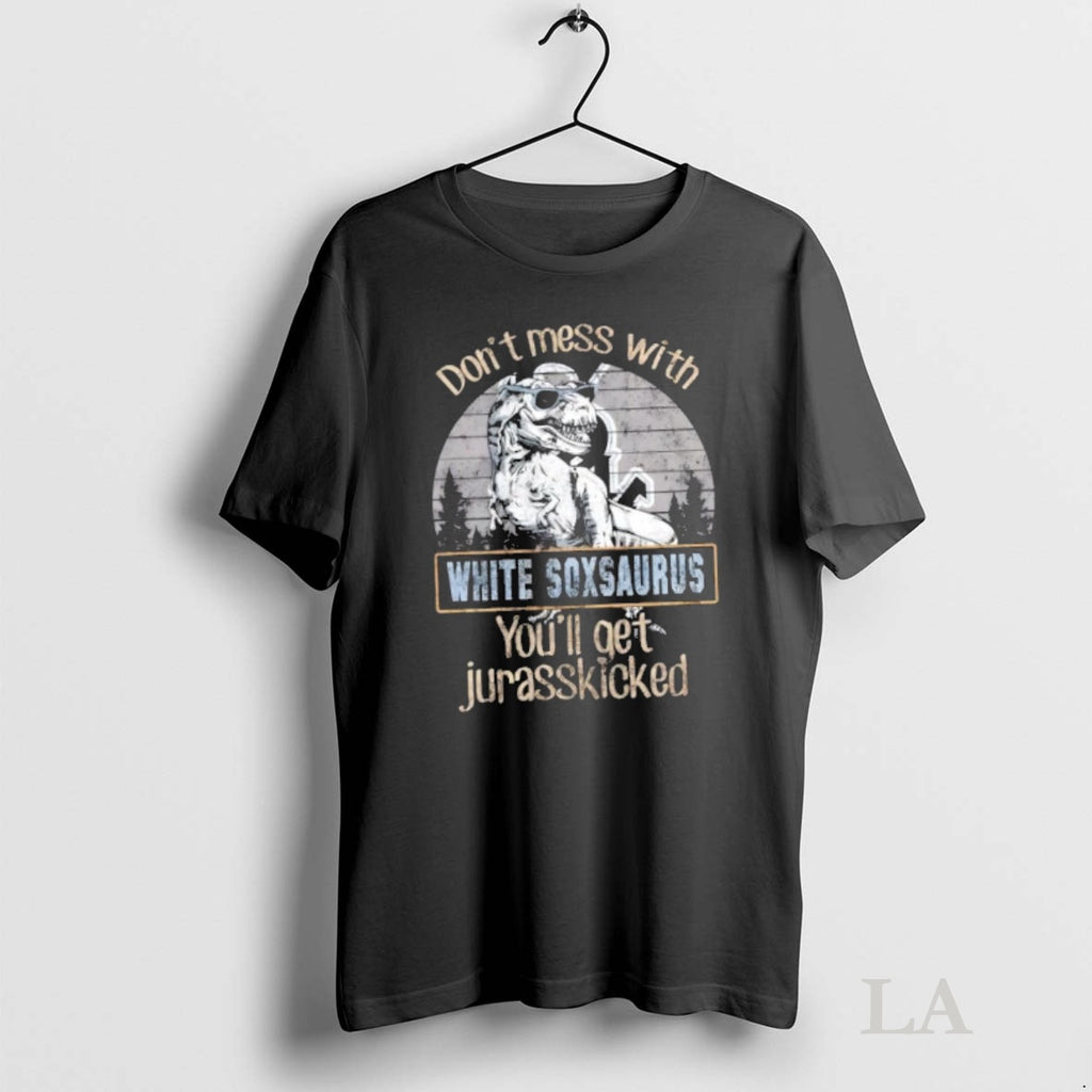 Original Chicago White Sox Dont Mess With White Soxsaurus Youll Get Jurasskicked T-Shirts, Hoodie, Sweatshirt