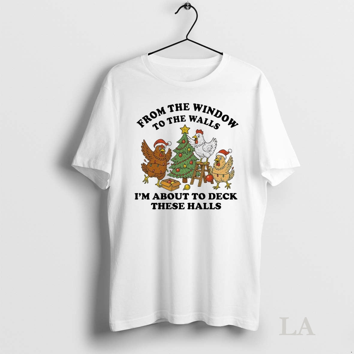 Original Chicken From The Window To The Walls Im About To Deck These Halls T-Shirts, Hoodie, Sweatshirt | InkNestWear.com