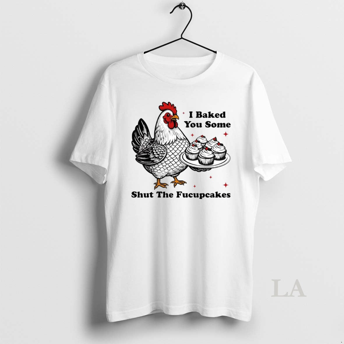 Original Chickens I Baked You Some Shut The Fucupcakes T-Shirts, Hoodie, Sweatshirt | InkNestWear.com