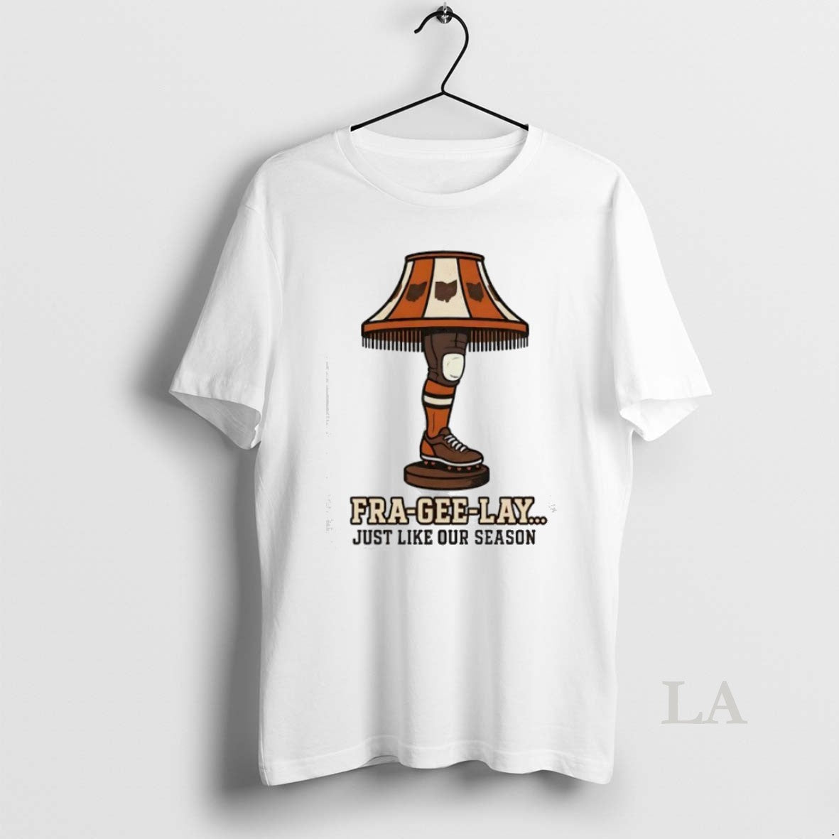 Original Cleveland Browns Fra Gee Lay Just Like Our Season Leg Lamp T-Shirts, Hoodie, Sweatshirt