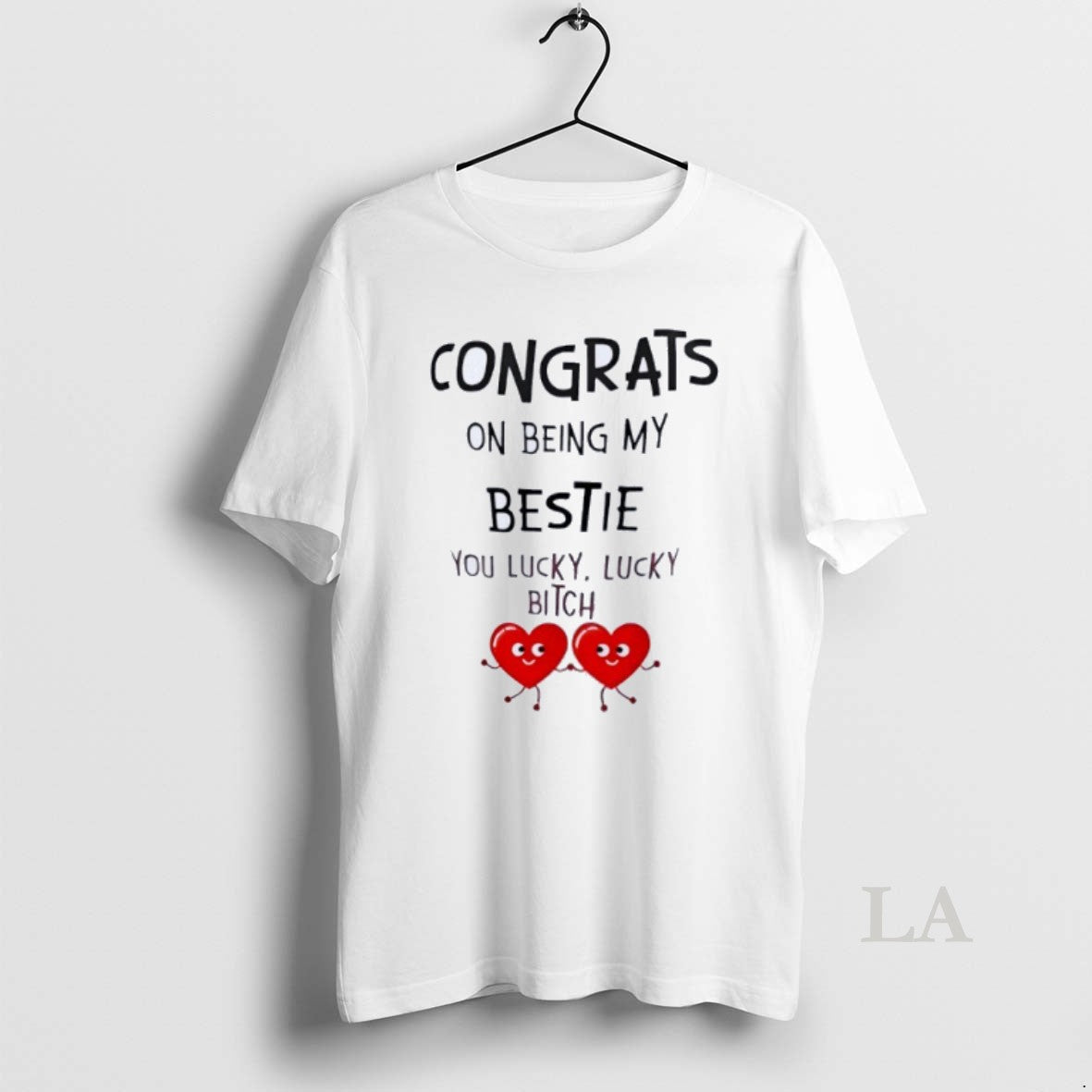Original Congrats On Being My Bestie You Lucky Lucky Bitch T-Shirts, Hoodie, Sweatshirt | InkNestWear.com