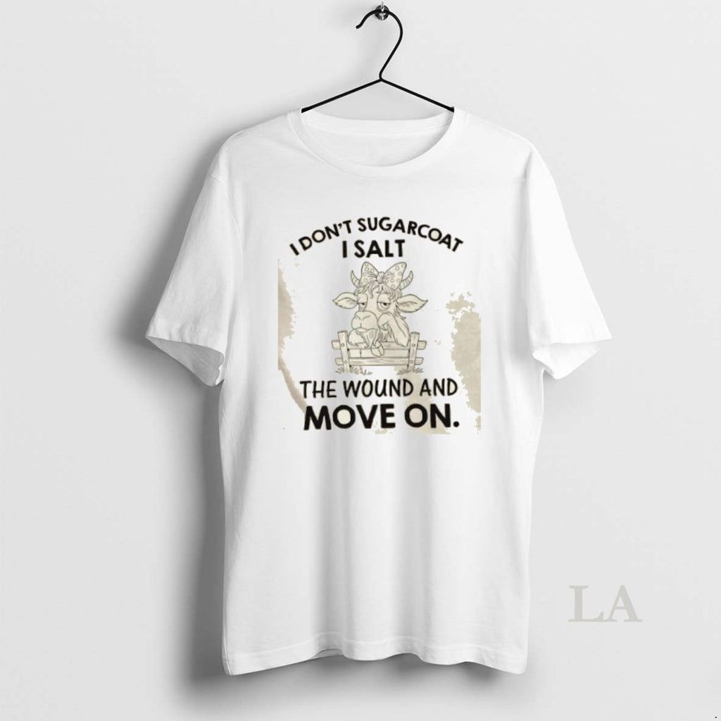 Original Cow I Dont Sugarcoat I Salt The Wound And Move On T-Shirts, Hoodie, Sweatshirt | InkNestWear.com