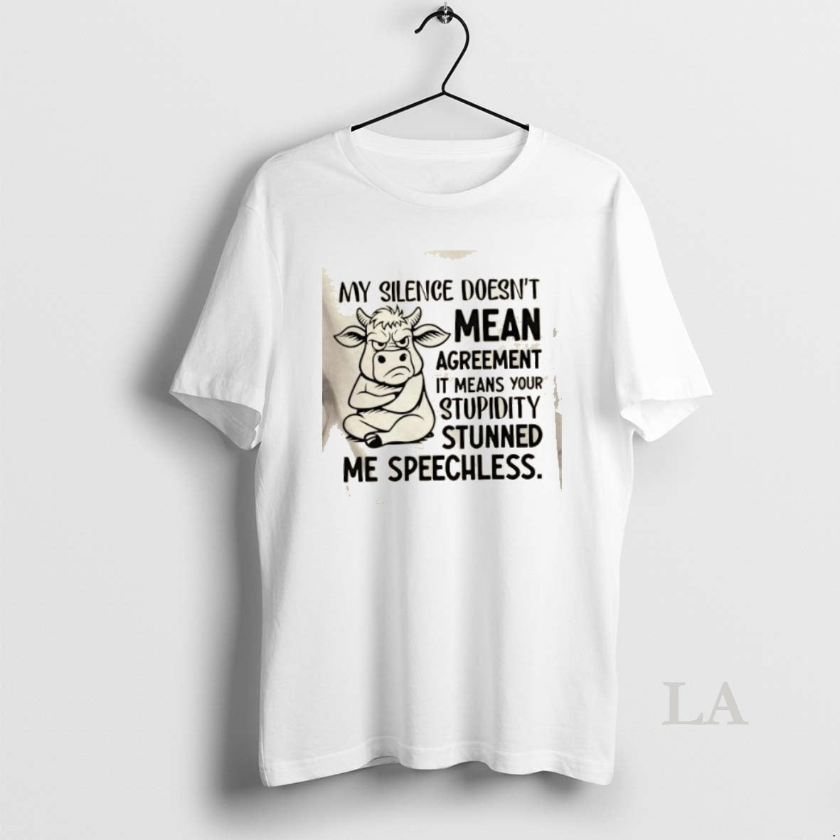 Original Cow My Silence Doesnt Mean Agreement It Means Your Stupidity Stunned Me Speechless T-Shirts, Hoodie, Sweatshirt